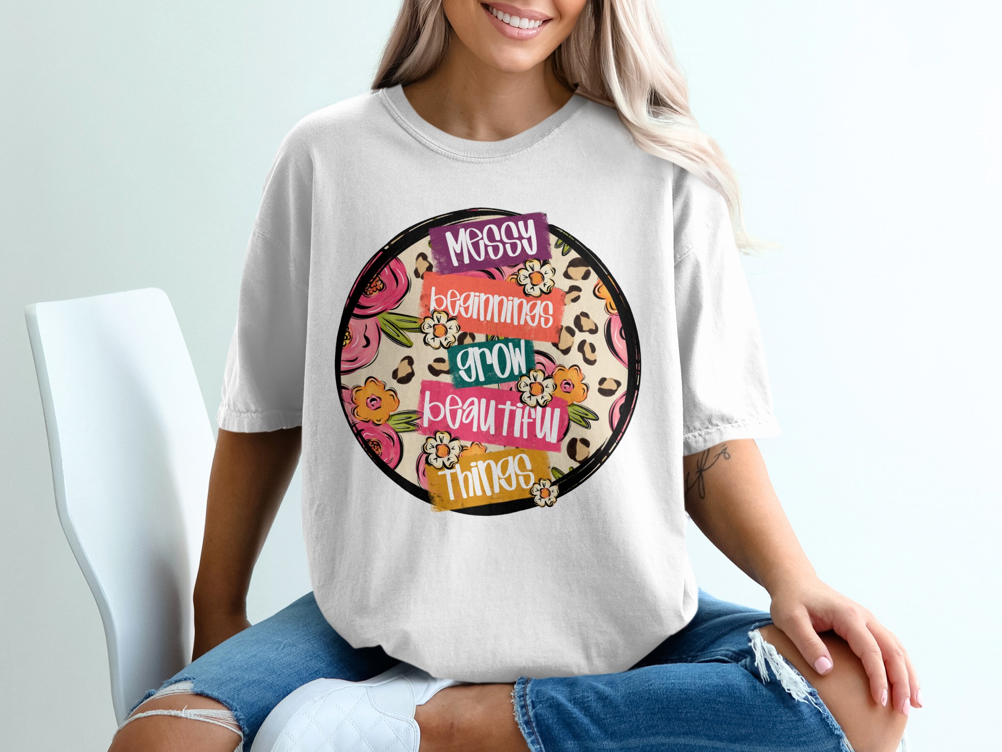 Messy Beginnings Grow Beautiful Things T-Shirt, Inspirational TShirt, Floral T Shirt, Positive Vibes, Trendy Tee, Motivational Clothing