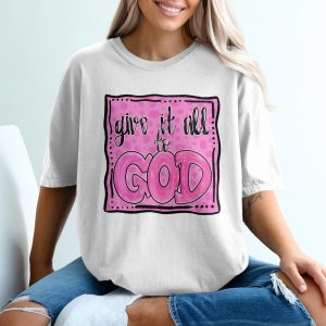 Give it all to God T-Shirt, Christian Apparel, Faith Based, Inspirational Gift, Religious Shirt, Pink Design, Graphic Tee