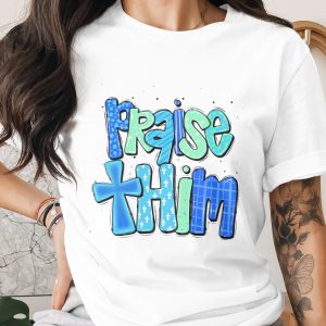 Praise Him Digital Download, Sublimation Design PNG, DTF Ready, Christian Design, Religious Art, Cross Design, Faith Based Gift, Church