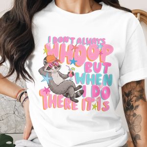 I Don't Always Whoop T-Shirt, Funny Raccoon Retro Party Tee, Girls Trip Vacation Shirt, Humorous Whoop It Up Gift for Her