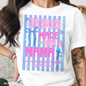 Jesus Made Her A Mama Shirt, Christian Mom Gift, Faith Based Motherhood T-Shirt, Blessed New Mama Tee, Religious Women's Apparel