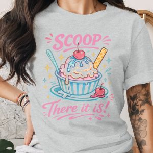 Ice Cream Sundae Scoop There It Is T-Shirt, Funny Dessert Lover Tee, Sweet Cherry Graphic, Retro Foodie Gift for Her, Cute Summer Apparel
