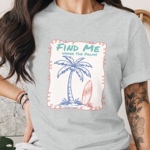 Find Me Under The Palms T-Shirt | Beachy Vacation Tee, Coastal Palm Tree Surfboard Shirt, Summer Travel Gift for Her, Relaxed Beach Vibe Top