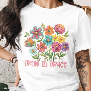 Grow In Grace T-Shirt, Inspirational Floral Design Tee for Women, Boho Flowers Shirt, Spiritual Growth Positive Vibe Gift for Her