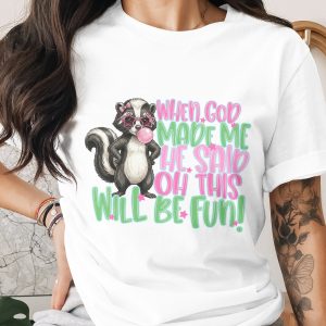 Sassy Skunk T-Shirt, Funny Bubblegum Skunk Tee, When God Made Me Quote Shirt, Cute Animal Lover Gift, Playful Graphic Top For Her