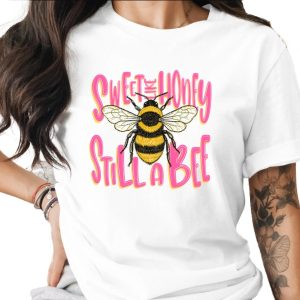 Sweet Like Honey Still A Bee T-Shirt, Sassy Bumblebee Shirt, Funny Bee Lover Tee, Cute Nature Lover Gift for Her, Women's Empowerment Top