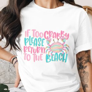 Crabby Beach T-Shirt, 'If Too Crabby Please Return To The Beach' Funny Vacation Tee, Cute Crab Summer Shirt, Coastal Life Women's Gift