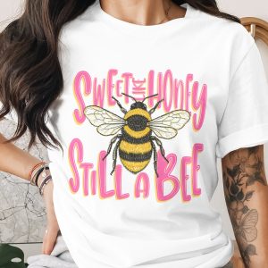 Sweet Like Honey Still A Bee T-Shirt, Sassy Bumblebee Shirt, Funny Bee Lover Tee, Cute Nature Lover Gift for Her, Women's Empowerment Top