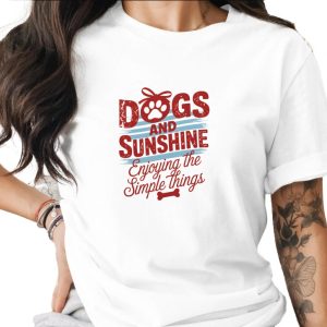 Dogs and Sunshine T-Shirt | Enjoying Simple Things Dog Lover Tee | Pet Parent Gift Shirt | Cozy Canine Life Apparel | Dog Mom Gift Top