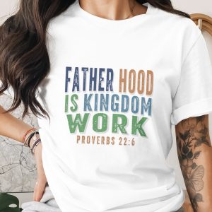 Fatherhood Is Kingdom Work T-Shirt, Christian Dad Shirt, Proverbs 22:6 Faith Based Tee, Godly Father Gift, Religious Dad Apparel, Vintage