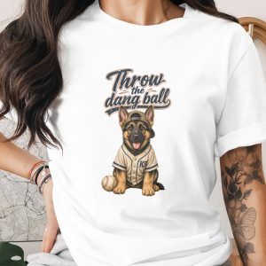 Throw the Dang Ball T-Shirt | German Shepherd Puppy Baseball Fan Tee | Funny Dog Lover Gift | Cute Pet Owner Shirt