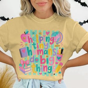 Helping Tiny Humans Do Big Things Teacher T-Shirt, Cute Educator Life Shirt, Teacher Appreciation Gift, Back To School Tee